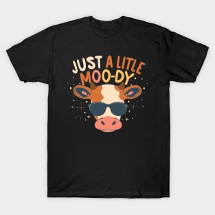 Just a little moo-dy T-Shirt